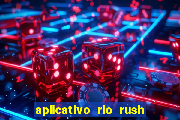 aplicativo rio rush paga mesmo